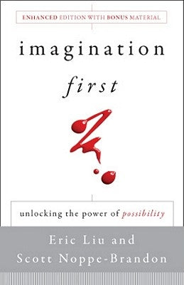 Imagination First: Unlocking the Power of Possibility by Liu, Eric