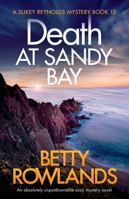 Death at Sandy Bay: An absolutely unputdownable cozy mystery novel by Rowlands, Betty