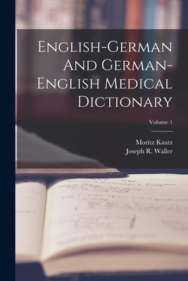 English-german And German-english Medical Dictionary; Volume 1 by Waller, Joseph R.