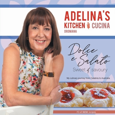 Adelina's Kitchen Dromana: Dolci e Salato / Sweet and Savoury Paperback Dromana Publishing