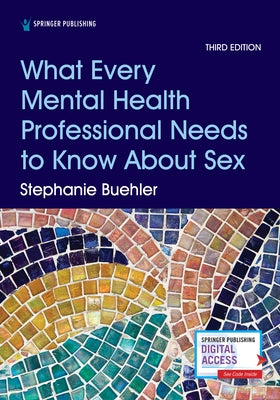 What Every Mental Health Professional Needs to Know about Sex, Third Edition Springer Publishing Company