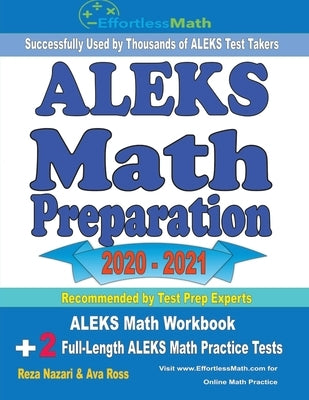 ALEKS Math Preparation 2020 - 2021: ALEKS Math Workbook + 2 Full-Length ALEKS Math Practice Tests by Nazari, Reza