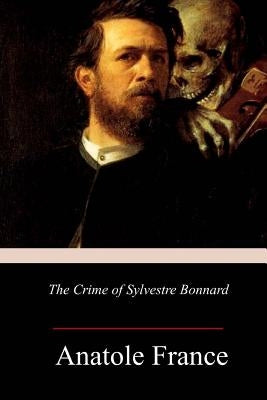The Crime of Sylvestre Bonnard Paperback Createspace Independent Publishing Platform