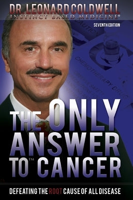 The Only Answer to Cancer: Defeating the Root Cause of All Disease by Coldwell, Leonard