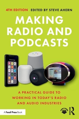 Making Radio and Podcasts: A Practical Guide to Working in Today's Radio and Audio Industries Paperback Focal Press