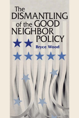 The Dismantling of the Good Neighbor Policy Paperback University of Texas Press