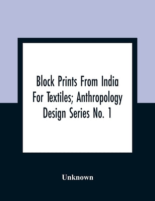 Block Prints From India For Textiles; Anthropology Design Series No. 1 Paperback Alpha Edition