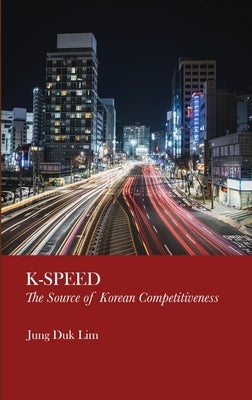 K-Speed: The Source of Korean Competitiveness by Lim, Jung Duk