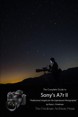 The Complete Guide to Sony's Alpha 7r II (B&W Edition) by Friedman, Gary L.