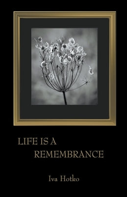 Life is a Remembrance Paperback Iva Hotko