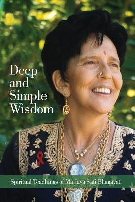 Deep and Simple Wisdom: Spiritual Teachings of Ma Jaya Sati Bhagavati Paperback Kashi Publishing