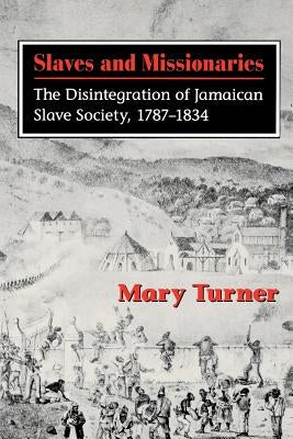 Slaves and Missionaries: The Disintegration of Jamaican Slave Society, 1787-1834 Paperback University of the West Indies Press