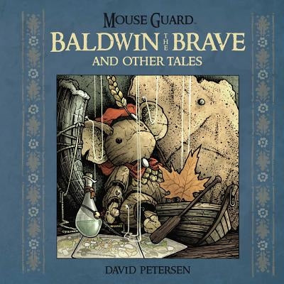 Mouse Guard: Baldwin the Brave and Other Tales: Volume 1 by Petersen, David