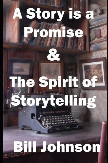A Story is a Promise & The Spirit of Storytelling by Johnson, Bill