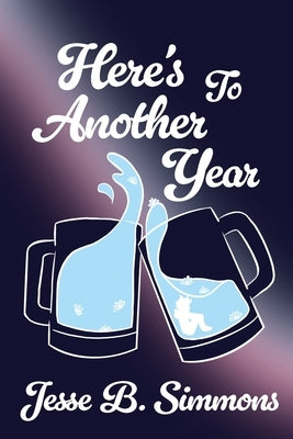 Here's To Another Year by Simmons, Jesse B.