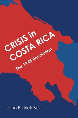 Crisis in Costa Rica: The 1948 Revolution Paperback University of Texas Press