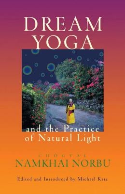 Dream Yoga and the Practice of Natural Light by Namkhai Norbu, Chogyal