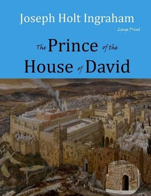 The Prince of the House of David: Large Print by Ingraham, J. H.