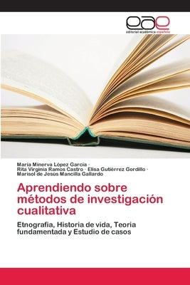 Aprendiendo sobre métodos de investigación cualitativa by López García, María Minerva