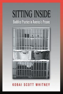 Sitting Inside: Buddhist Practice in America's Prisons Paperback Prison Dharma Press