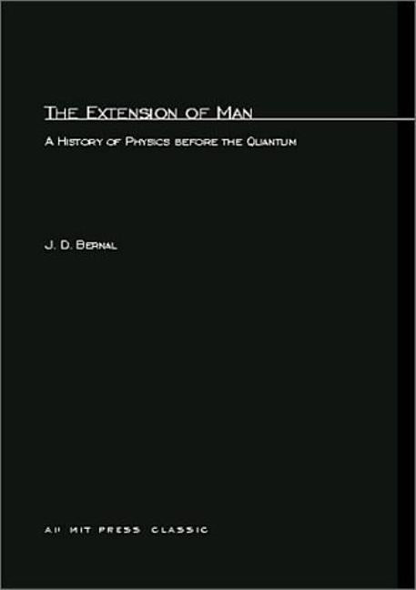 The Extension of Man: A History of Physics before the Quantum Paperback MIT Press
