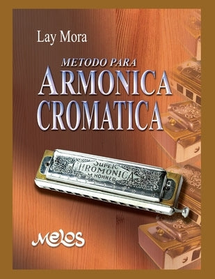 Método Para Armónica Cromatica: con partituras by Mora, Lay