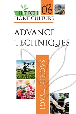 Hi-Tech Horticulture: Volume 6: Advance Techniques Paperback New India Publishing Agency- Nipa