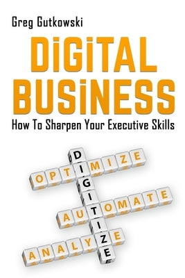 Digital Business: How to Sharpen Your Executive Skills Paperback Createspace Independent Publishing Platform