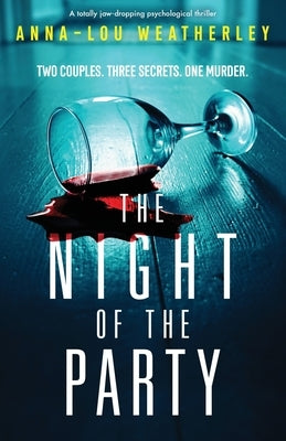 The Night of the Party: A totally jaw-dropping psychological thriller by Weatherley, Anna-Lou