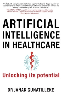 Artificial Intelligence in Healthcare: Unlocking its Potential by Gunatilleke, Janak