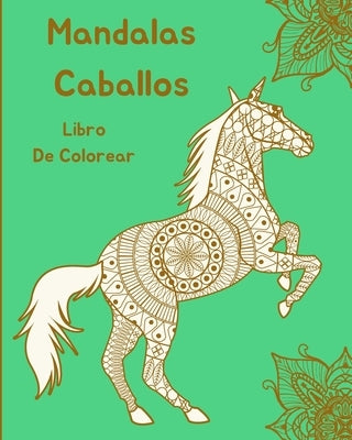 Mandalas Caballos Libro de Colorear: Diseños De Caballos Para Relajación by Em Publishers