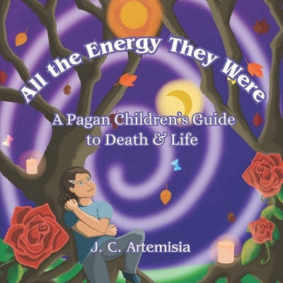 All the Energy They Were: A Pagan Children's Guide to Death & Life Paperback Independently Published