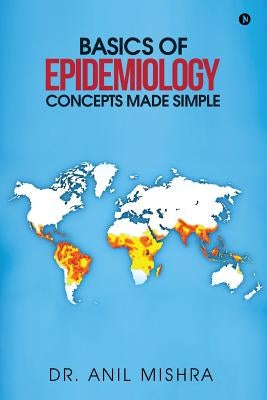 Basics of Epidemiology - Concepts Made Simple by Mishra, Anil