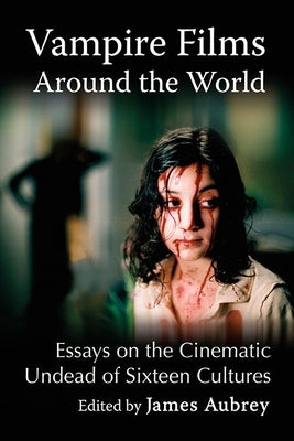 Vampire Films Around the World: Essays on the Cinematic Undead of Sixteen Cultures Paperback McFarland & Company