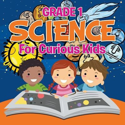Grade 1 Science: For Curious Kids (Science Books) Paperback Baby Professor