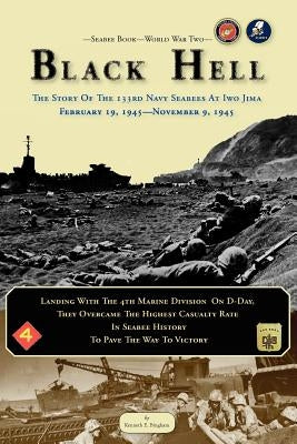 Seabee Book, World War Two, BLACK HELL: The Story Of The 133rd Navy Seabees On Iwo Jima February 19,1945 Paperback Createspace Independent Publishing Platform