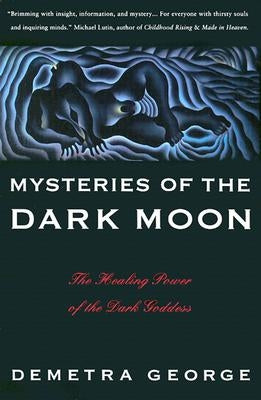 Mysteries of the Dark Moon: The Healing Power of the Dark Goddess by George, Demetra