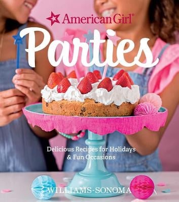 American Girl Parties: Delicious Recipes for Holidays & Fun Occasions by Girl, American