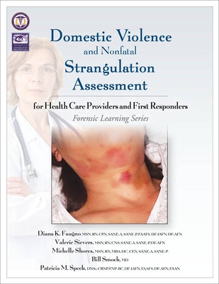 Domestic Violence and Nonfatal Strangulation Assessment: for Health Care Providers and First Responders by Faugno, Diana K.