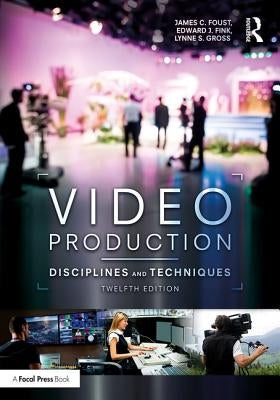 Video Production: Disciplines and Techniques by Foust, James C.