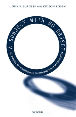 A Subject with No Object: Strategies for Nominalistic Interpretation of Mathematics Paperback Oxford University Press, USA