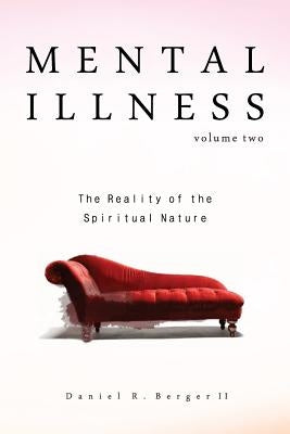 Mental Illness: The Reality of the Spiritual Nature by Berger II, Daniel R.