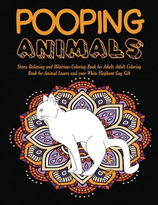 Pooping Animals: Stress Relieving and Hilarious Coloring Book for Adult: Adult Coloring Book for Animal Lovers and your White Elephant by Prime, Color