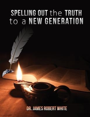 Spelling Out the Truth to a New Generation Paperback Xulon Press