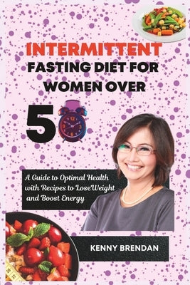 Intermittent Fasting Diet for Women Over 50: A Guide to Optimal Health with Recipes to Lose Weight Paperback Independently Published