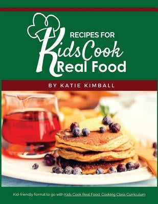 Recipes for Kids Cook Real Food Paperback Kitchen Stewardship