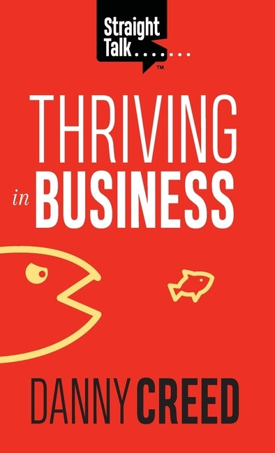 Straight Talk: Thriving In Business by Creed, Danny