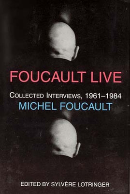 Foucault Live: Interviews, 1961-1984 by Foucault, Michel