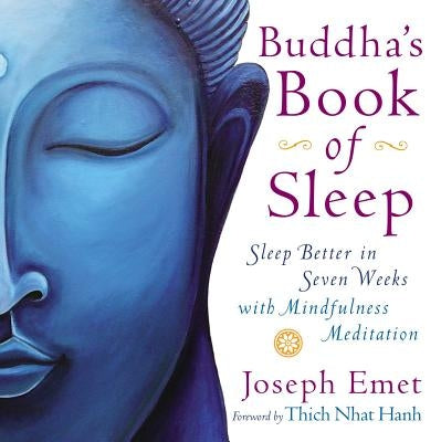 Buddha's Book of Sleep: Sleep Better in Seven Weeks with Mindfulness Meditation by Emet, Joseph