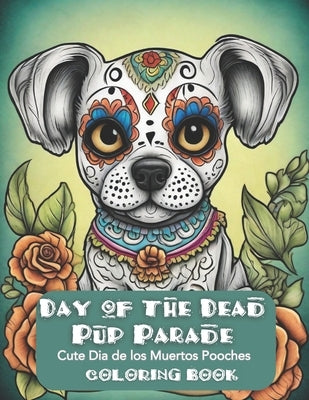 Day of the Dead Pup Parade: Cute Dia de los Muertos Pooches Coloring Book by Vannello, Nickolas